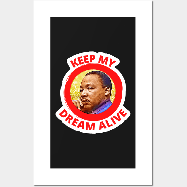 Reverend Martin Luther King Keep My Dream Alive Wall Art by BubbleMench